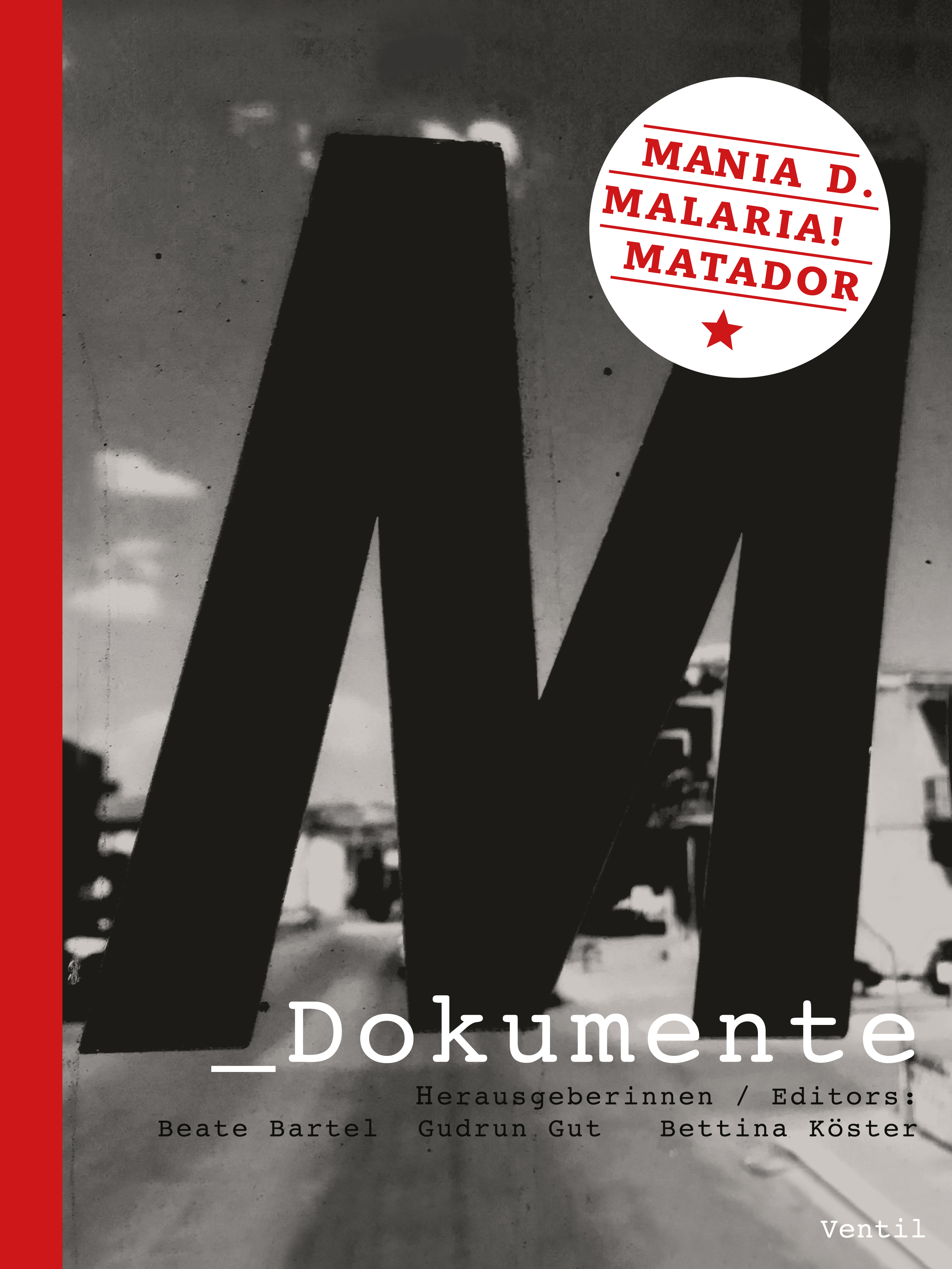 M_Dokumente: Mania D., Malaria!, Matador // Beate Bartel, Gudrun Gut, Bettina Köster (Hg.)