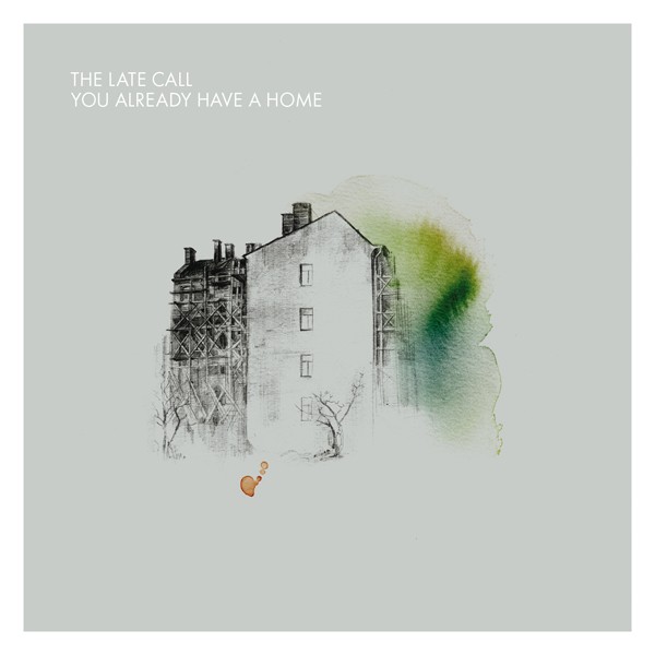 The Late Call - You Already Have A Home