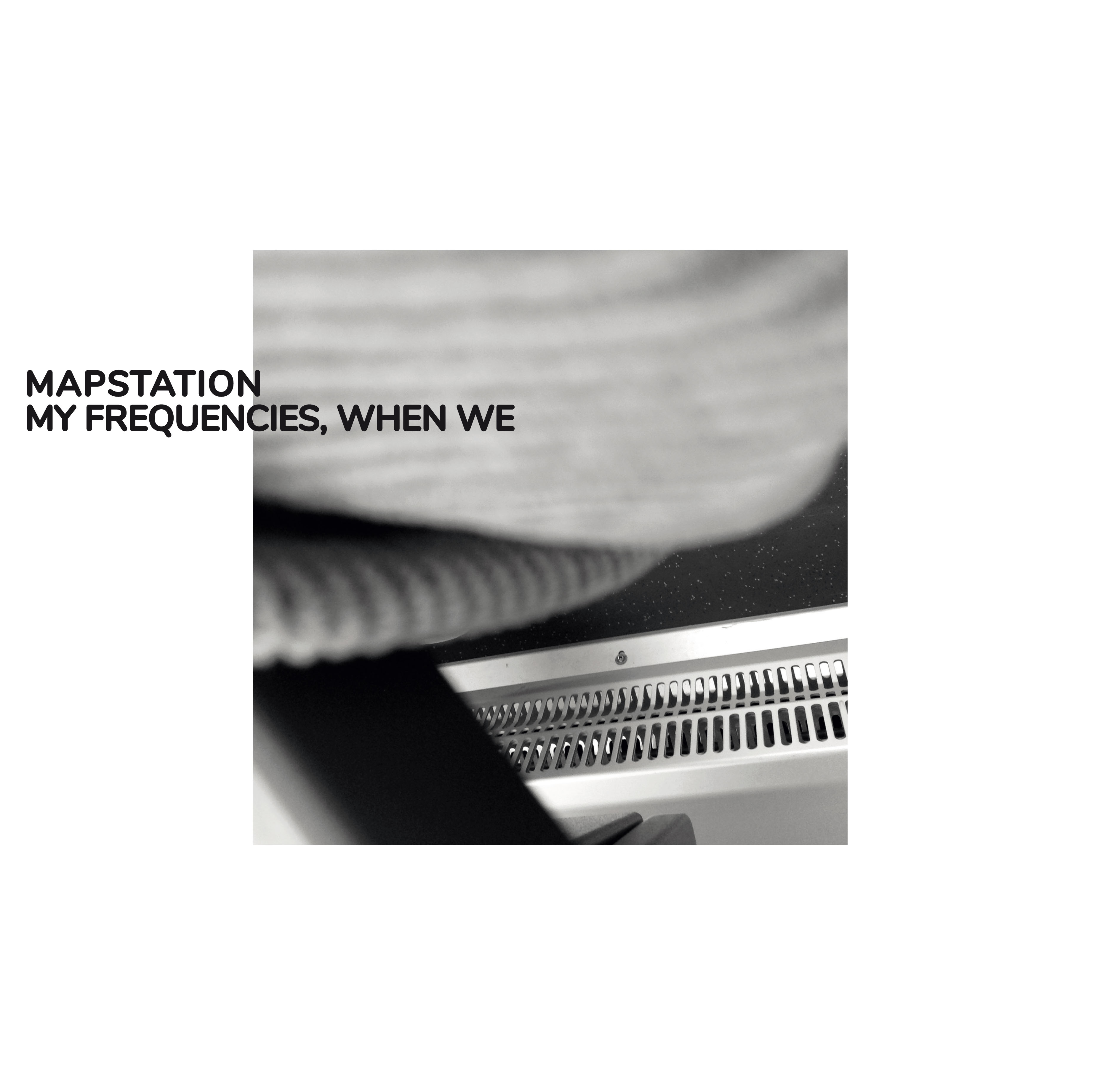 Mapstation - My Frequencies, When We