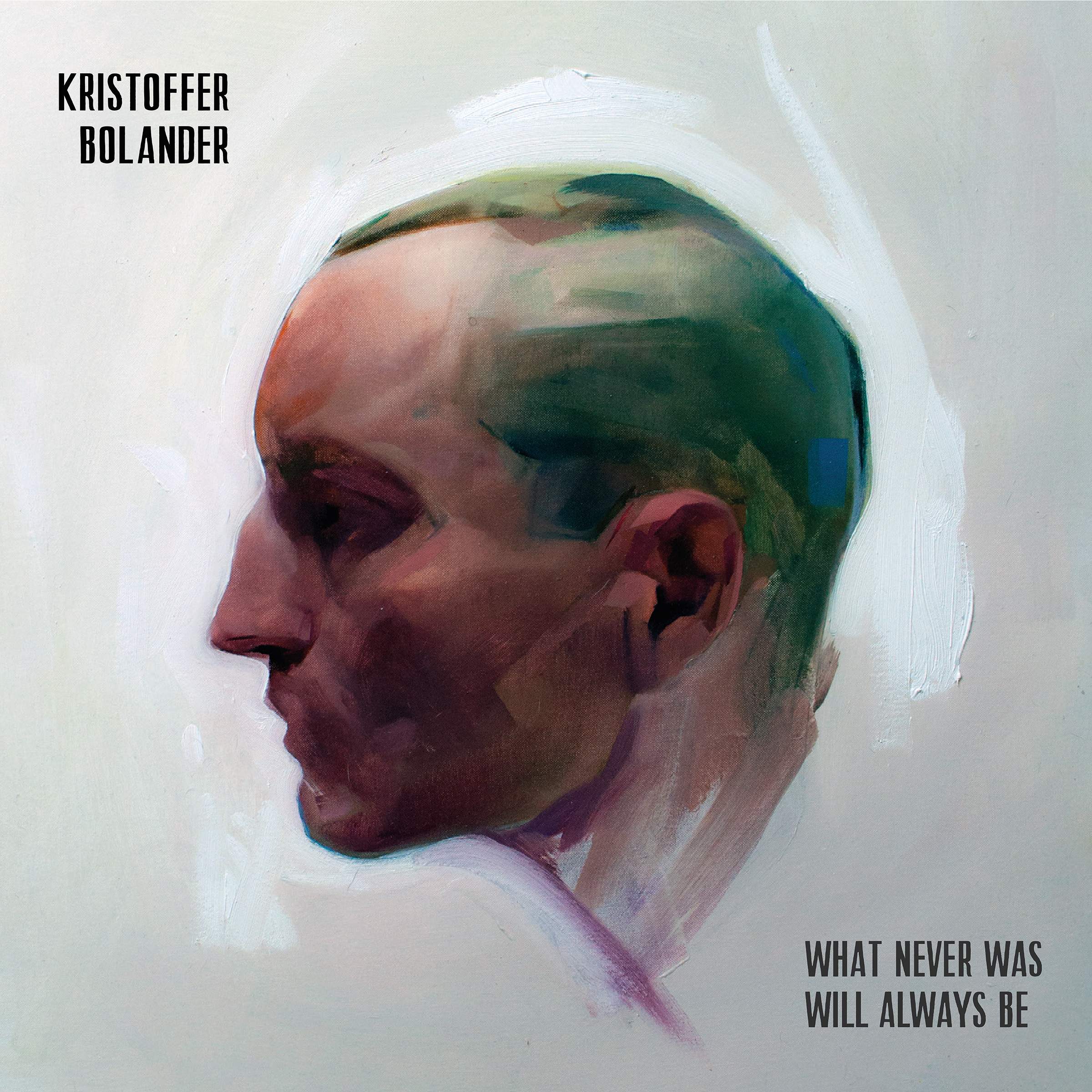 Kristoffer Bolander - What Never Was Will Always Be