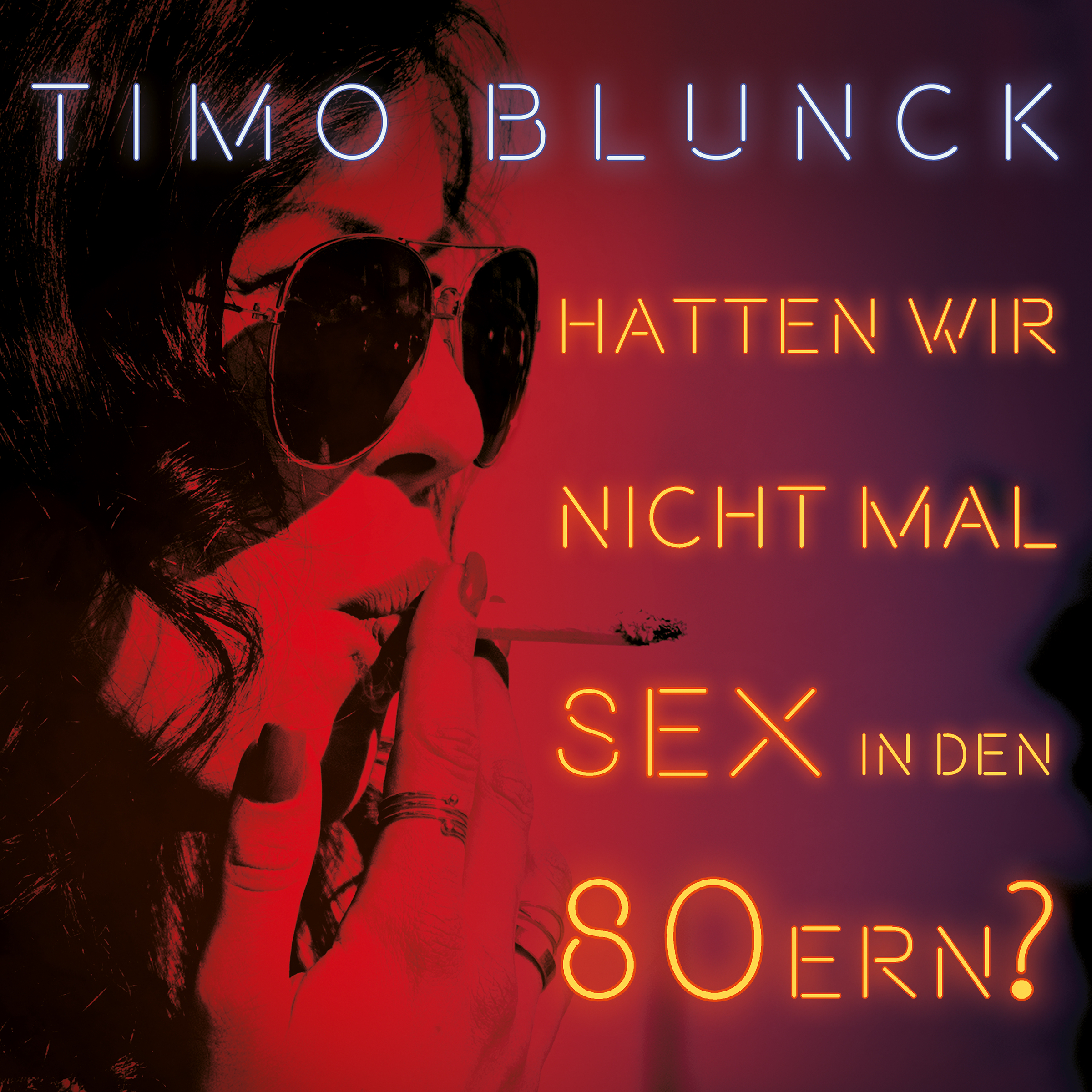 Timo Blunck - Hatten wir nicht mal Sex in den 80ern?