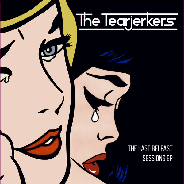 The Tearjerkers -  Last Belfast Sessions (1980) EP (You Are The Cosmos)