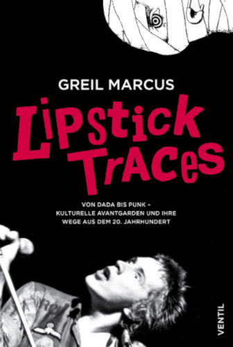  Lipstick Traces Von Dada bis Punk – kulturelle Avantgarden und ihre Wege aus dem 20. Jahrhundert - Greil Marcus (preorder)