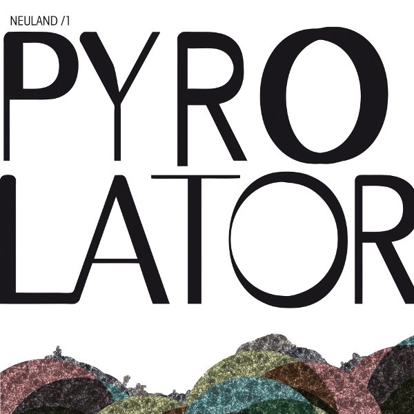 Pyrolator - Neuland /1