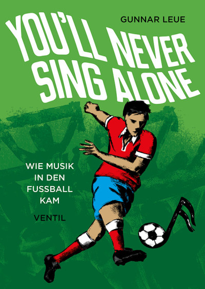 You'll Never Sing Alone – Wie Musik in den Fußball kam
