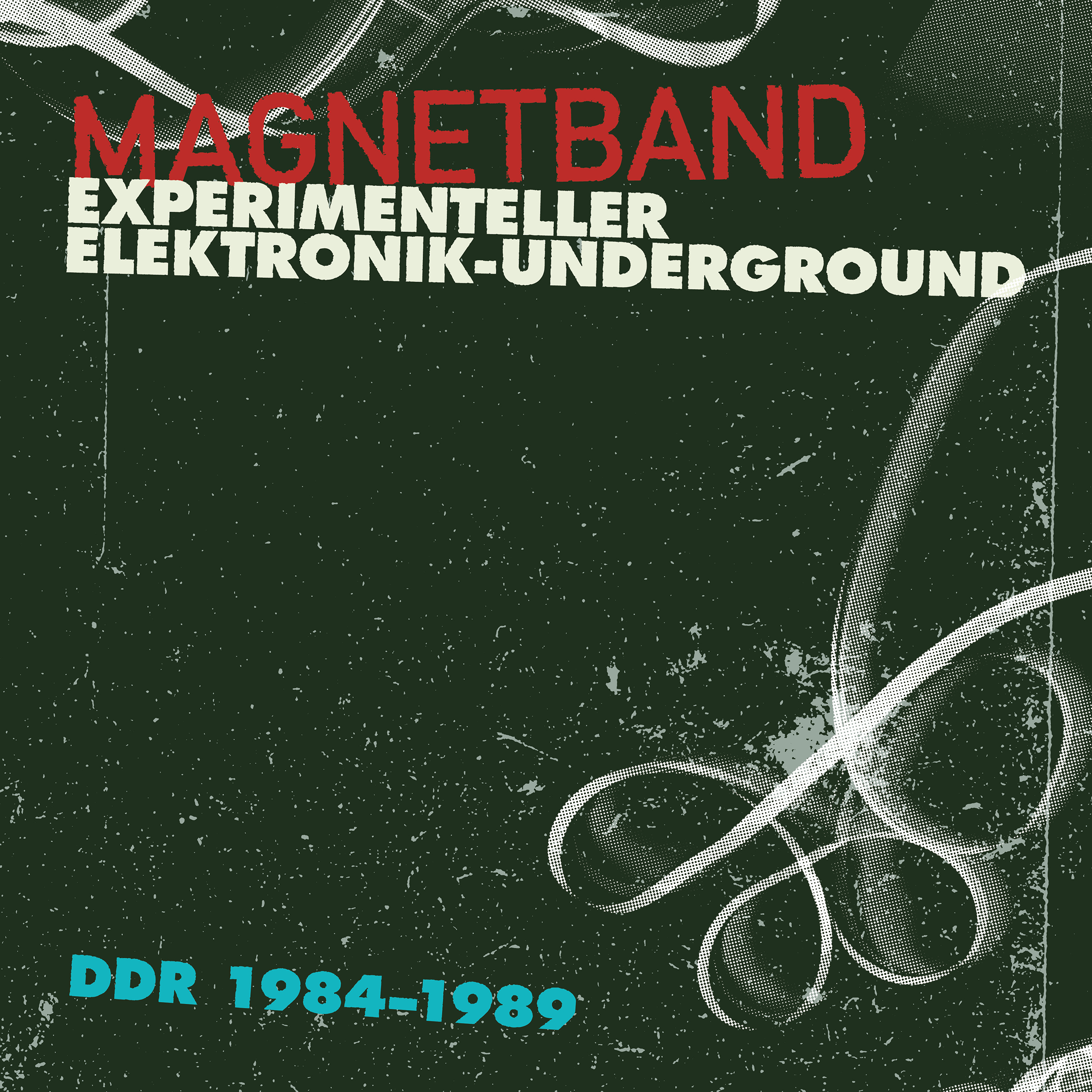 Magnetband - Experimenteller Elektronik-Underground DDR 1984-1989